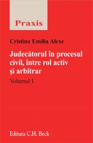 Judecatorul In Procesul Civil, Intre Rol Activ Ai Arbitrar. Volumul I si Ii - Alexe Cristina Emilia