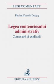 Legea Contenciosului Administrativ. Comentarii si Explicatii - Dragos Dacian Cosmin