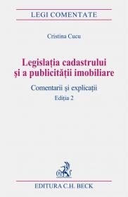 Legislatia Cadastrului si A Publicitatii Imobiliare. Comentarii si Explicatii. Editia 2 - Cucu Cristina