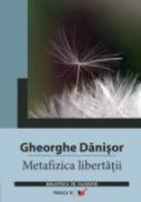 Metafizica Libertatii - Danisor Gheorghe