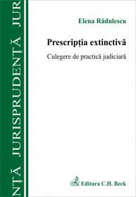 Prescriptia Extinctiva. Culegere De Practica Judiciara - Radulescu Elena