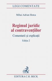 Regimul Juridic Al Contraventiilor. Comentarii si Explicatii, Editia 2 - Hotca Mihai Adrian