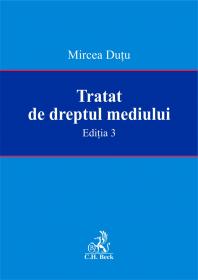 Tratat De Dreptul Mediului. Editia 3 - Dutu Mircea