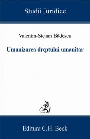 Umanizarea Dreptului Umanitar - Badescu Valentin-Stelian