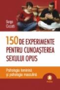 150 de experimente pentru cunoasterea sexului opus. Psihologia feminina si psihologia masculina - Serge Ciccotti