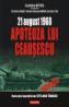 21 august 1968 ? Apoteoza lui Ceausescu - Lavinia Betea (coord. ), Cristina Diac, Florin&#8209;Razvan Mihai, Ilarion Tiu