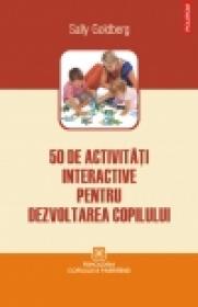 50 de activitati interactive pentru dezvoltarea copilului - Sally Goldberg