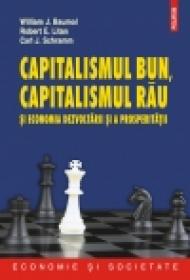 Capitalismul bun, capitalismul rau si economia dezvoltarii si a prosperitatii - William J. Baumol, Robert E. Litan, Carl J. Schramm