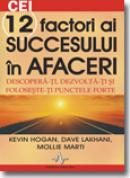Cei 12 factori ai succesului in afaceri - Kevin Hogan, Dave Lakhani, Mollie Marti