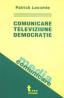 Comunicare, televiziune, democratie - Patrick Lecomte