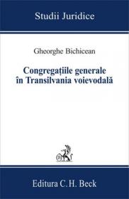 Congregatiile generale in Transilvania voievodala - Bichicean Gheorghe