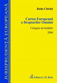 Curtea Europeana a Drepturilor Omului. Culegere de hotarari 2006 - Chirita Radu