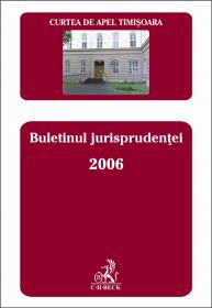 Curtea de Apel Timisoara. Buletinul jurisprudentei 2006 - Curtea de Apel Timisoara