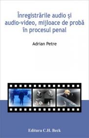 Inregistrarile audio si audio-video, mijloace de proba in procesul penal - Petre Adrian