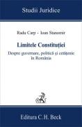 Limitele Constitutiei. Despre guvernare, politica si cetatenie in Romania - Stanomir Ioan , Carp Radu