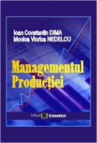 Managementul productiei - Ioan Constantin Dima , Monica Viorica Nedelcu
