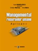Managementul resurselor umane. Aplicatii - Aurel Manolescu , Cristian Marinas , Irinel Marin
