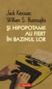 Si hipopotamii au fiert in bazinul lor - Jack Kerouac, William Burroughs