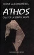 Athos. Calator la Sfantul Munte. (carte) - Horia Alexandrescu
