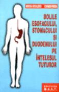 Bolile esofagului, stomacului si duodenului pe intelesul tuturor - Mircea Diculescu Si Carmen Preda