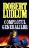 Complotul generalilor - Robert Ludlum