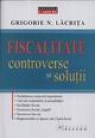 Fiscalitatea - Controverse si solutii - Grigorie N. Lacrita