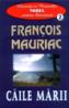 Caile marii - Francois Mauriac
