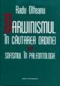 Darwinismul in cautarea ordinei sau sofismul in paleontologie - Radu Olteanu
