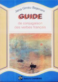 Guide de conjugaison des verbes francais - Jana Grosu Bejenaru
