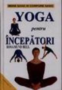 Yoga Pentru Incepatori - Rosamund Bell