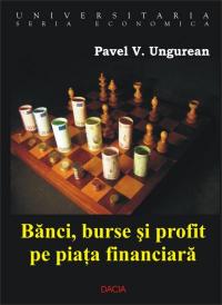 Banci, Burse si Profit Pe Piata Financiara - Ungureanu Pavel