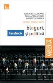 Bloguri, facebook si politica - Tudor Salcudeanu Paul Aparaschivei Florenta Toader