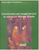 Coordonate Ale Imaginarului In Opera Lui Mircea Eliade - Gheorghe Glodeanu