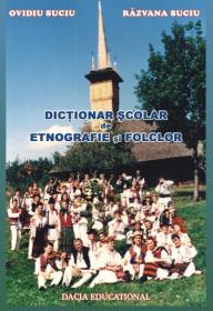Dictionar Scolar De Etnografie si Folclor - Ovidiu Suciu, Razvana Suciu