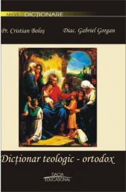 Dictionar Teologic-ortodox - Pr. Bolos Cristian, Diac. Gabriel Gorgan