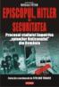 Episcopul, Hitler si Securitatea. Procesul stalinist impotriva ?spionilor Vaticanului? din Romania - William Totok