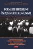 Forme de represiune in regimurile comuniste - Cosmin Budeanca (coordonator), Florentin Olteanu (coord. )