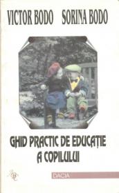 Ghid Practic De Educatie A Copilului - Victor Bodo, Sorina Bodo
