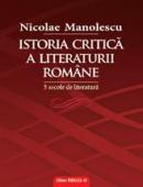 ISTORIA CRITICA A LITERATURII ROMANE. 5 SECOLE DE LITERATURA  - Manolescu Nicolae