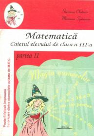 Matematica Caietul Elevului De Clasa A Iii-a Partea A 2-a - Steriana Chetroiu, Mariana Spineanu