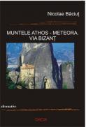 Muntele Athos-meteora. Via Bizant - Nicolae Baciut