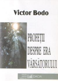 Profetii Despre Era Varsatorului - Victor Bodo