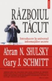 Razboiul tacut. Introducere in universul informatiilor secrete - Abram N. Shulsky, Gary J. Schmitt