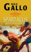 Spartacus - revolta sclavilor (vol.1 seria "Romanii") - Max Gallo