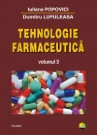 Tehnologie farmaceutica (Volumul 3) - Dumitru Lupuleasa, Iuliana Popovici