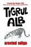 Tigrul alb - Aravind Adiga