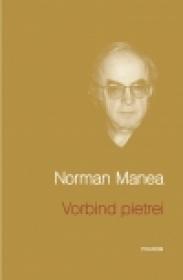 Vorbind pietrei - Norman Manea