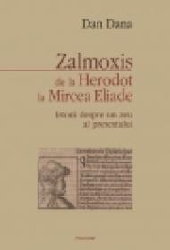 Zalmoxis de la Herodot la Mircea Eliade. Istorii despre un zeu al pretextului - Dan Dana