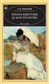 Sonata kreutzer si alte povestiri - Lev Nicolaevici Tolstoi