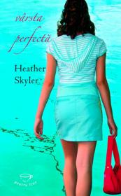 Varsta perfecta - Heather Skyler